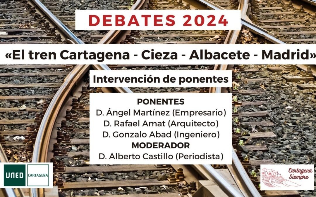 Debate sobre «El tren Cartagena-Cieza-Albacete-Madrid» – Parte I – Ponentes.